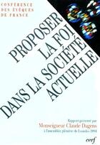 Couverture du livre « Proposer la foi dans la société actuelle ; rapport présenté par Monseigneur Claude Dagens à l'assemblée plénière de Lourdes 1994 » de  aux éditions Cerf