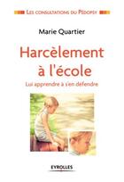 Couverture du livre « Harcèlement à l'école ; lui apprendre à se défendre » de Marie Quartier aux éditions Eyrolles