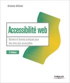 Couverture du livre « Accessibilite web - 2e edition - normes et bonnes pratiques pour des sites plus accessibles » de Armony Altinier aux éditions Eyrolles
