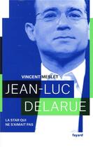 Couverture du livre « Jean-Luc Delarue ; la star qui ne s'aimait pas » de Vincent Meslet aux éditions Fayard