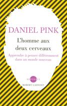 Couverture du livre « L'homme aux deux cerveaux ; apprendre à penser différemment dans un monde nouveau » de Pink Daniel H aux éditions Robert Laffont