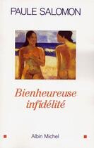 Couverture du livre « Bienheureuse infidelite » de Paule Salomon aux éditions Albin Michel