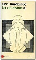 Couverture du livre « La vie divine t.3 » de Shri Aurobindo aux éditions Albin Michel