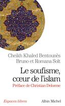 Couverture du livre « Le Soufisme, coeur de l'islam » de Cheikh Khaled Bentounes et Bruno Solt et Romana Solt aux éditions Albin Michel