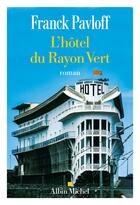 Couverture du livre « L'Hôtel du Rayon Vert » de Franck Pavloff aux éditions Albin Michel