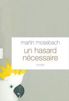 Couverture du livre « Un hasard nécessaire » de Martin Mosebach aux éditions Grasset