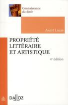 Couverture du livre « Propriété littéraire et artistique (4e édition) » de Andre Lucas aux éditions Dalloz