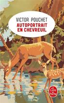 Couverture du livre « Autoportrait en chevreuil » de Victor Pouchet aux éditions Le Livre De Poche