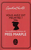 Couverture du livre « Vous avez dit meurtre ? ; les meilleures citations de Miss Marple » de Agatha Christie aux éditions Le Livre De Poche