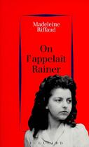 Couverture du livre « On l'appelait Rainer (1939-1945) » de Madeleine Riffaud aux éditions Julliard