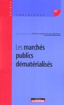 Couverture du livre « Les marches publics dematerialises » de Hislaire Loic aux éditions Le Moniteur