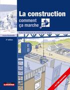 Couverture du livre « La construction : comment ça marche ? ; toutes les techniques de construction en images » de Ursula Bouteveille aux éditions Le Moniteur