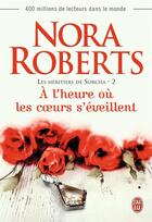 Couverture du livre « Les héritiers de Sorcha t.2 ; à l'heure où les coeurs s'éveillent » de Nora Roberts aux éditions J'ai Lu