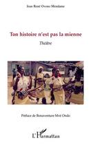 Couverture du livre « Ton histoire n'est pas la mienne » de Jean-Rene Ovono Mendame aux éditions L'harmattan