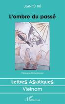 Couverture du livre « L'ombre du passé » de Jean Tu Tri aux éditions L'harmattan