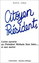Couverture du livre « Citoyen président ; lettre ouverte au président Mobutu Sese Seko... et au » de Buana Kabue aux éditions Editions L'harmattan