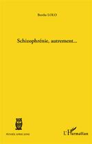 Couverture du livre « Schizophrénie, autrement... » de Berthe Lolo aux éditions L'harmattan