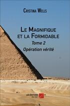 Couverture du livre « Le magnifique et la formidable t.2 ; opération vérité » de Cristina Wells aux éditions Editions Du Net