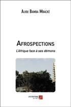 Couverture du livre « Afrospections ; l'Afrique face à ses demons » de Aliou Bamba Mbacke aux éditions Editions Du Net