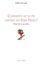 Couverture du livre « Comment ai-je pu croire au père Noël ? philosopher au quotidien » de Gilles Vervisch aux éditions Max Milo Editions