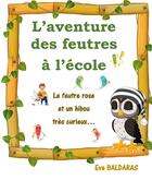 Couverture du livre « L'aventure des feutres à l'école ; le feutre rose et un hibou très curieux » de Eva Baldaras aux éditions Books On Demand