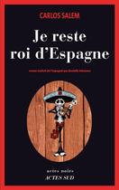 Couverture du livre « Je reste roi d'Espagne » de Carlos Salem aux éditions Editions Actes Sud