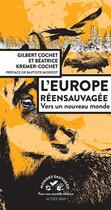Couverture du livre « L'Europe réensauvagée ; vers un nouveau monde » de Gilbert Cochet et Beatrice Kremer-Cochet aux éditions Actes Sud