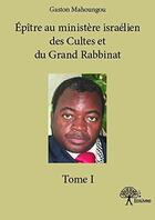 Couverture du livre « Épître au ministère israelien des cultes et du grand rabbinat t.1 » de Gaston Mahoungou aux éditions Editions Edilivre