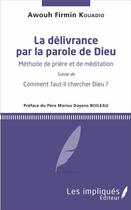 Couverture du livre « La délivrance par la parole de Dieu ; méthode de prière et de méditation ; comment faut-il chercher Dieu? » de Awouh Firmin Kouadio aux éditions L'harmattan