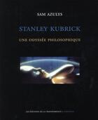 Couverture du livre « Stanley Kubrick ; une odysée philosophique » de Sam Azulys aux éditions Transparence