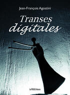 Couverture du livre « Transes digitales » de Jean-Francois Agostini aux éditions Presses Litteraires