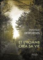 Couverture du livre « Et L Homme Crea Sa Vie » de Desforges Dominique aux éditions Persee