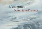 Couverture du livre « Dominique damour - l'essentiel » de Damour Dominique aux éditions Le Livre D'art