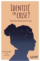 Couverture du livre « Identité en crise ? revetir notre véritable identité en Christ » de Melissa Kruger aux éditions Editions Cle