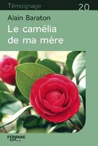 Couverture du livre « Le camélia de ma mère » de Alain Baraton aux éditions Feryane