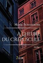 Couverture du livre « A l heure du crepuscule » de Schalckens Maria aux éditions 7 Ecrit