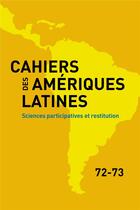 Couverture du livre « Cahiers des ameriques latines, 72-73, 2013. sciences participatives e t restitution » de Auteurs Divers aux éditions Iheal