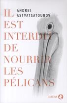 Couverture du livre « Il est interdit de nourrir les pélicans » de Andrei Astvasatourov aux éditions 