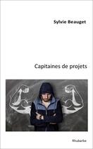 Couverture du livre « Capitaines de projets » de Sylvie Beauget aux éditions Rhubarbe