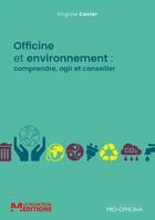 Couverture du livre « Officine et environnement : comprendre, agir et conseiller » de Virginie Cavier aux éditions Pro Officina