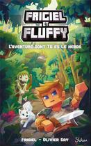 Couverture du livre « Frigiel et Fluffy : l'aventure dont tu es le héros » de Olivier Gay et Frigiel et Thomas Frick aux éditions Slalom
