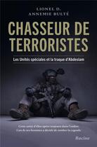 Couverture du livre « Chasseur de terroristes : au coeur des unités spéciales » de Annemie Bulte et Lionel D. aux éditions Editions Racine