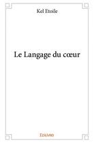 Couverture du livre « Le langage du coeur » de Kel Etoile aux éditions Edilivre