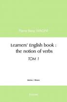 Couverture du livre « Learners english book : the notion of verbs - tom 1 » de Beny Wagni Pierre aux éditions Edilivre