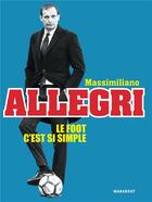 Couverture du livre « Le foot c'est si simple » de Massimiliano Allegri aux éditions Marabout