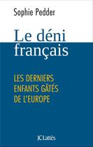 Couverture du livre « Le déni français ; les derniers enfants gâtés de l'Europe » de Sophie Pedder aux éditions Lattes