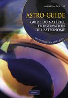Couverture du livre « Astro-guide ; guide du matériel d'observation de l'astronome » de Andre Van Der Elst aux éditions Vuibert