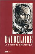 Couverture du livre « Baudelaire, la modernité mélancolique » de Jean-Marc Chatelain aux éditions Bnf Editions