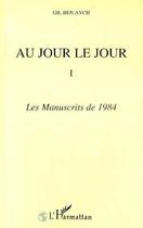 Couverture du livre « Au jour le jour : Les manuscrits de 1984 - Tome 1 » de Gil Ben Aych aux éditions L'harmattan