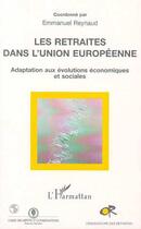 Couverture du livre « Les Retraités dans l'union Européenne : Adaptation aux évolutions économiques et sociales » de Emmanuèle Reynaud aux éditions L'harmattan